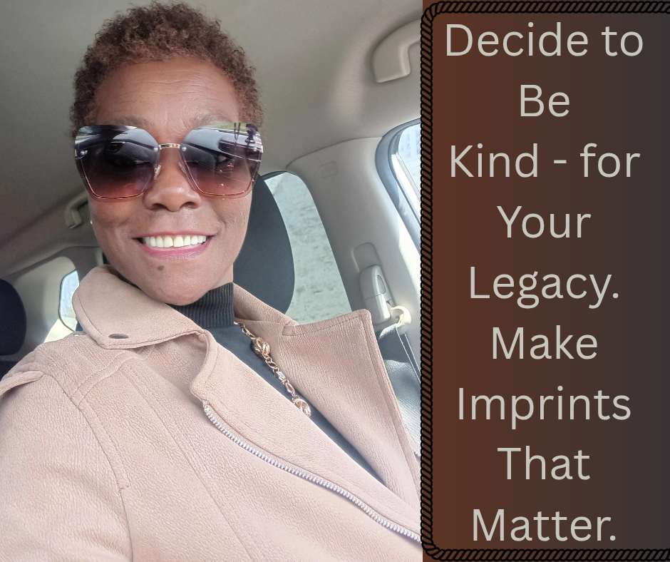 Decide to Be Kind - for Your Legacy Decide to Be Kind - for Your Legacy