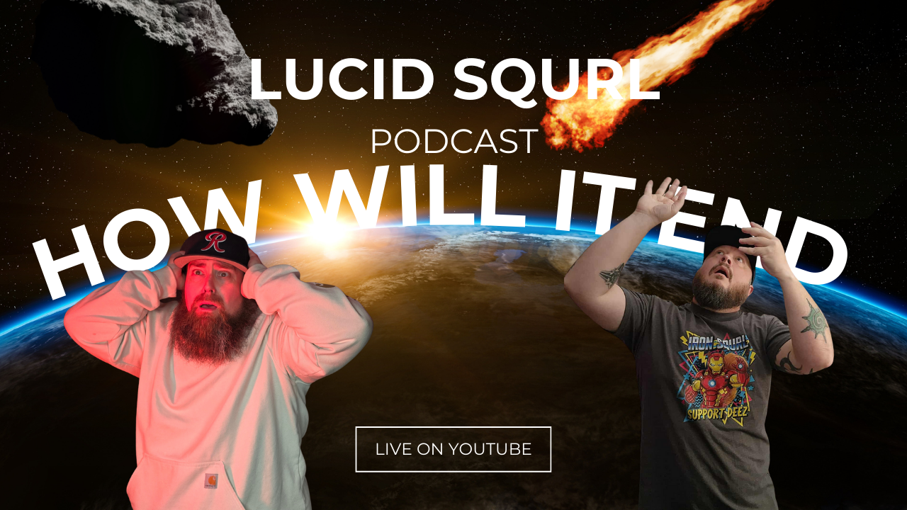 How Will the World End? | Lucid Squrl Podcast Ep. 14