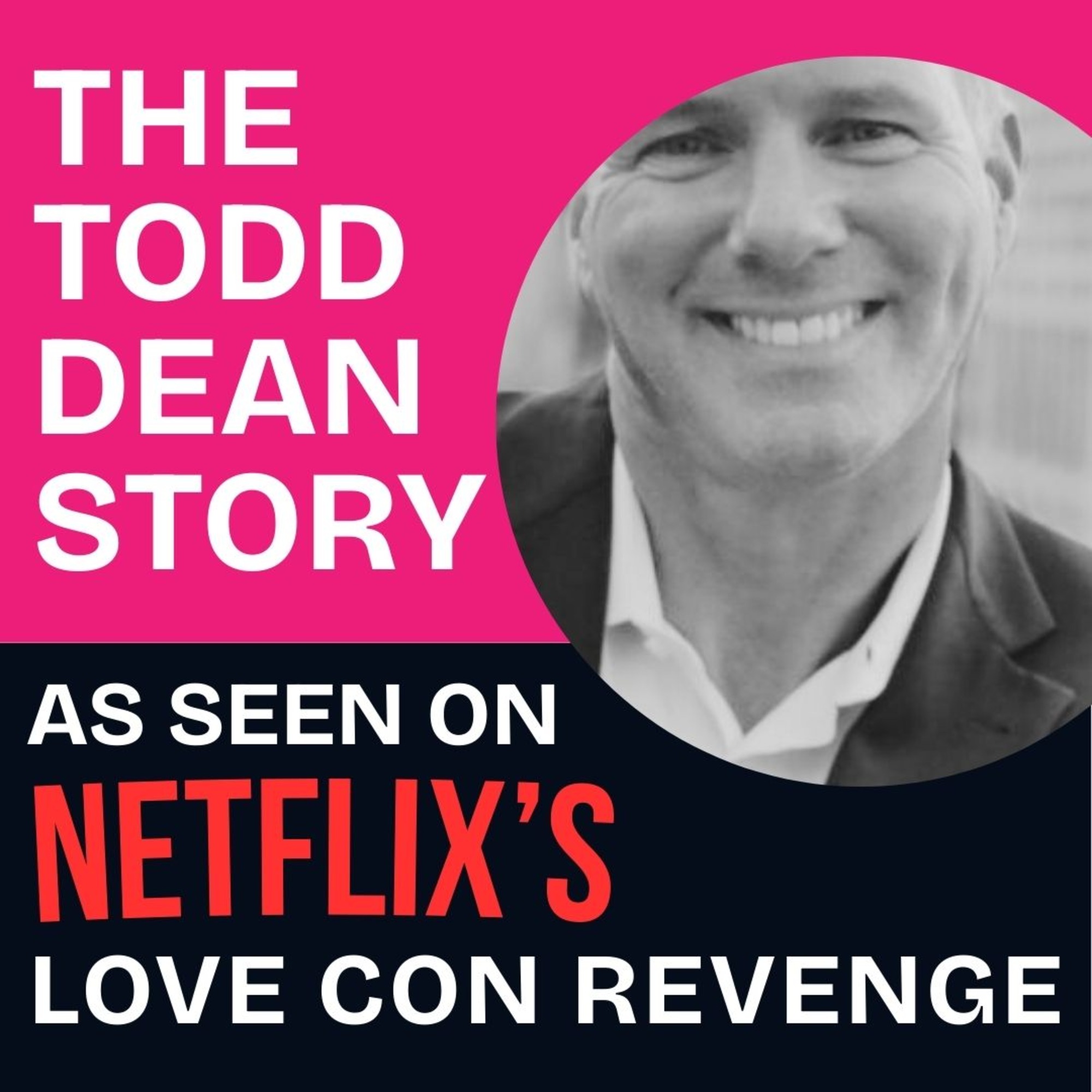 The Complete Todd Dean Story – As Seen on Netflix