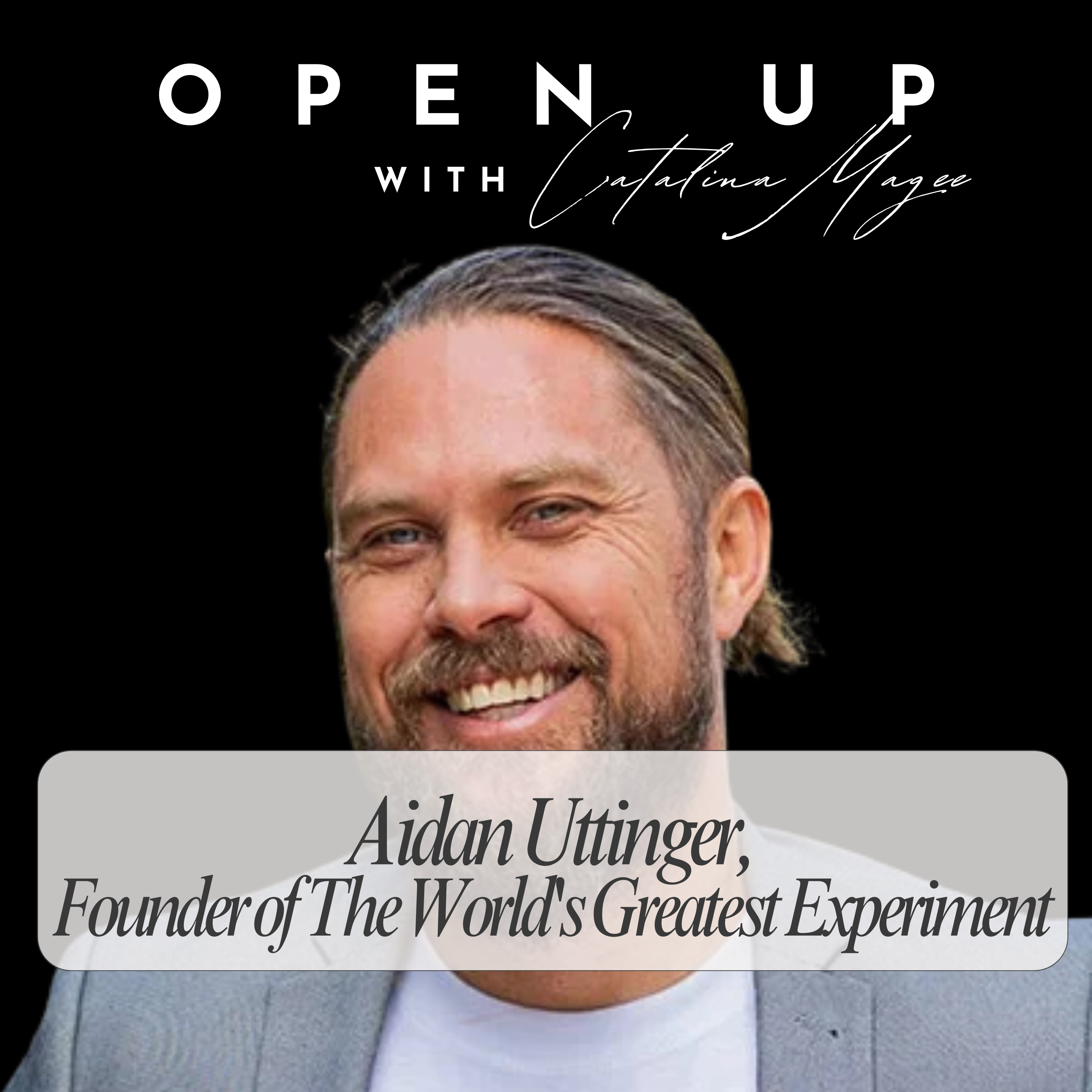 Open Up - Guest: Aidan Uttinger, Founder of The World's Greatest Experiment