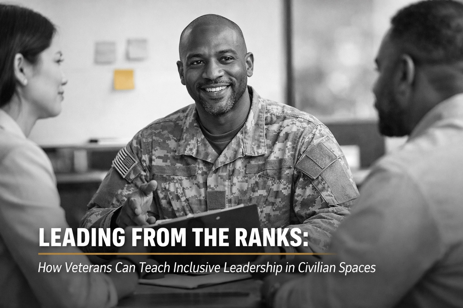 Leading From the Ranks: How Veterans Can Teach Inclusive Leadership in Civilian Spaces