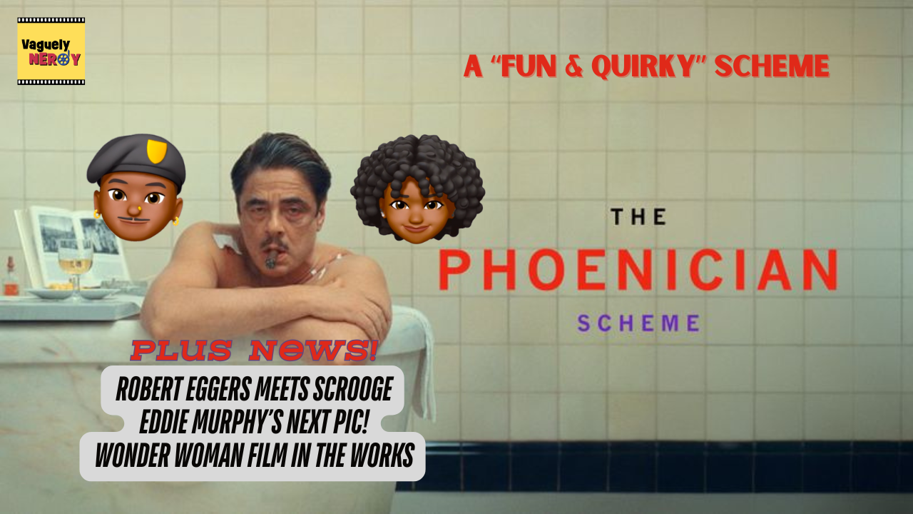 Episode 98: The Phoenician Scheme Movie Review, Rob Eggers and Scrooge, and Wonder Woman is getting another movie...eventually