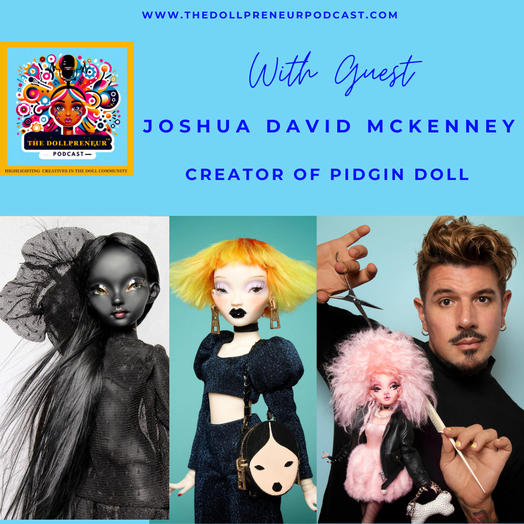 Joshua David McKinney — Fashion, Art & The Pidgin Doll Muse Joshua David McKinney — Fashion, Art & The Pidgin Doll Muse