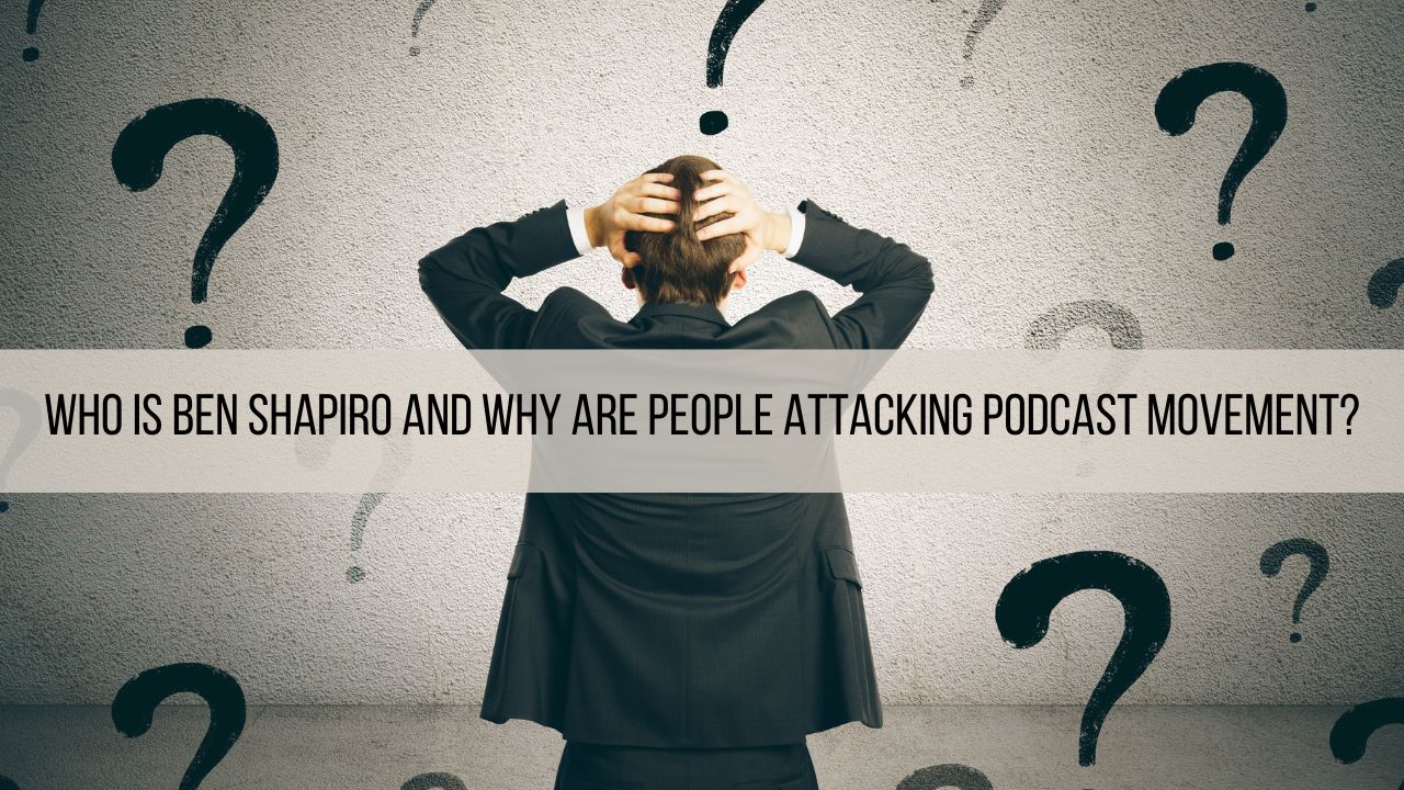 Who is Ben Shapiro and Why Are People Attacking Podcast Movement?