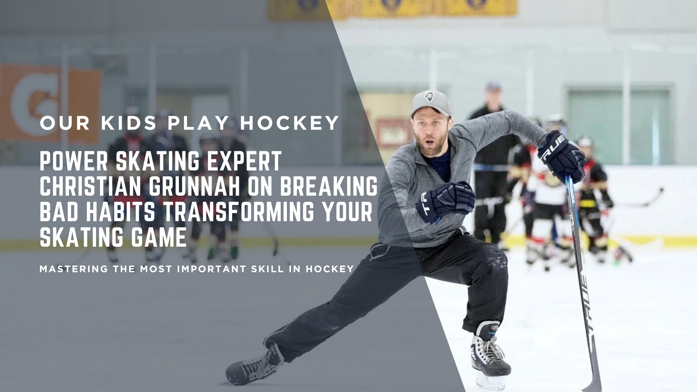 Power Skating Expert Christian Grunnah on Breaking Bad Habits Transforming Your Skating Game