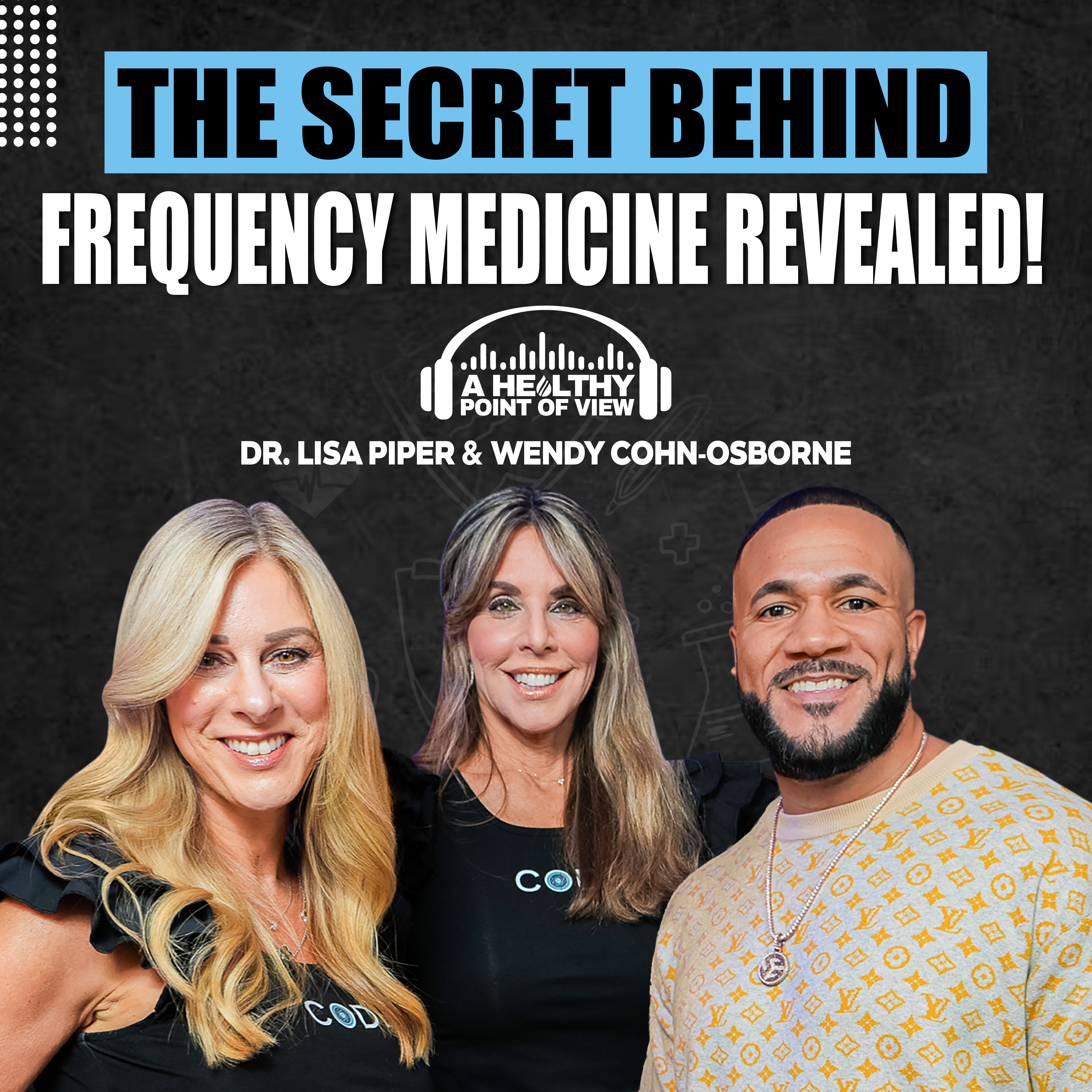 The Future of Medicine is Frequency! | Dr. Lisa Piper & Wendy Osborne Reveal CODE Health Secrets | Ep. 92