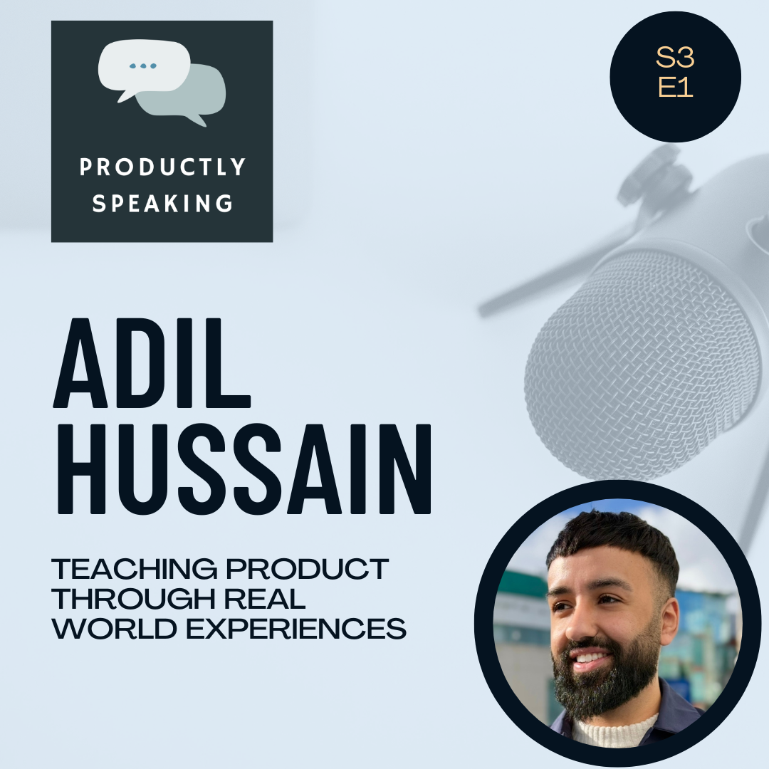 S3E1: Teaching Product Through Real World Experiences: A Conversation with Adil Hussain