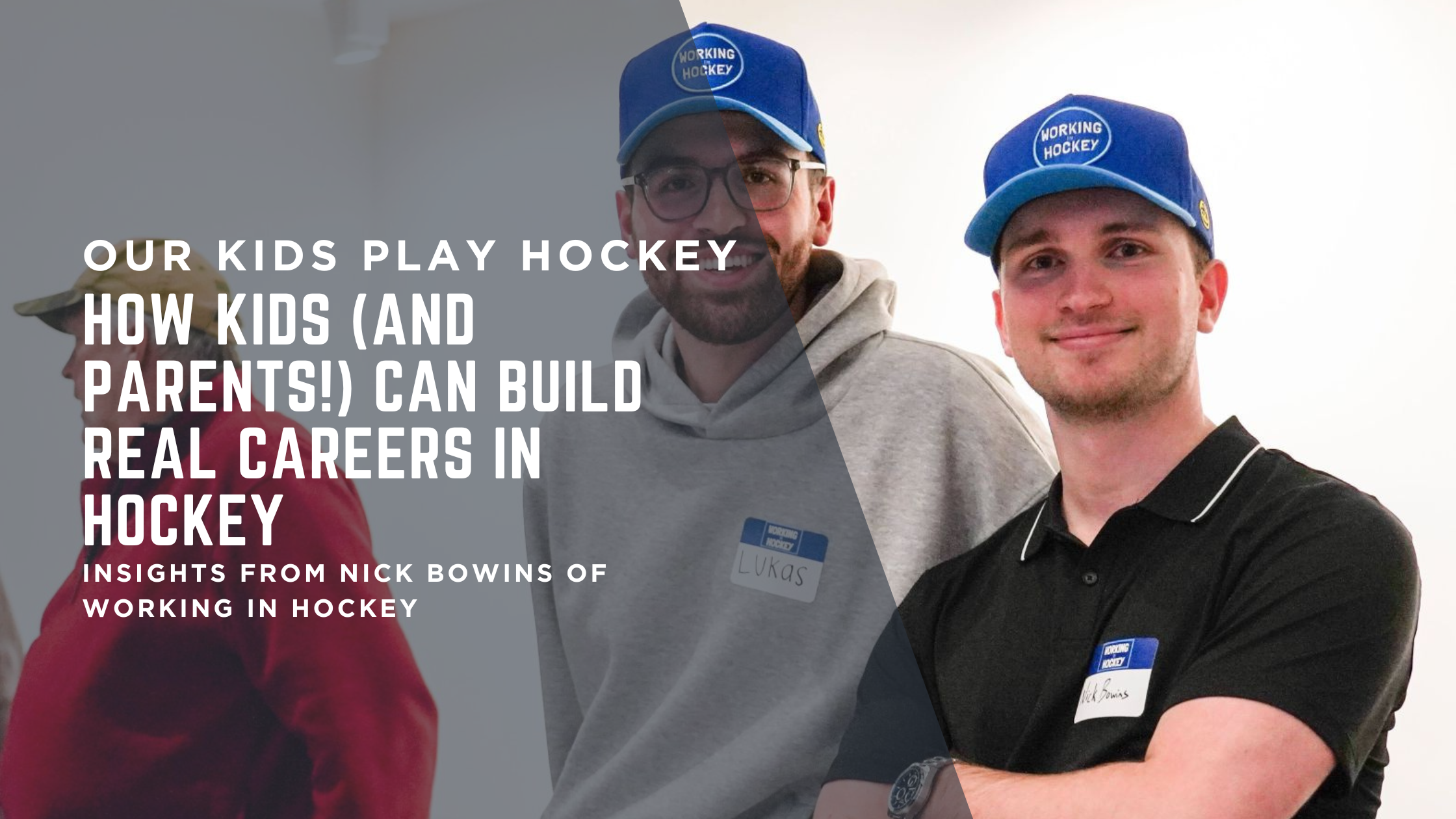 How Kids (and Parents!) Can Build Real Careers in Hockey — Insights from Nick Bowins of Working in Hockey