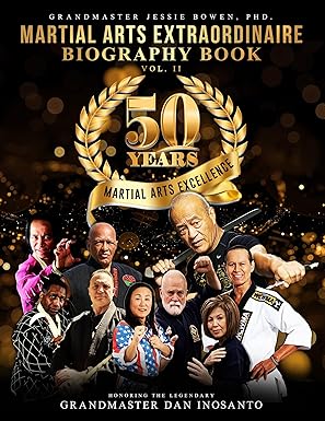 50 Years of Martial Arts Excellence Vol. II: Martial Arts Extraordinaire Biography Book: Honoring the Legendary Grandmaster Dan