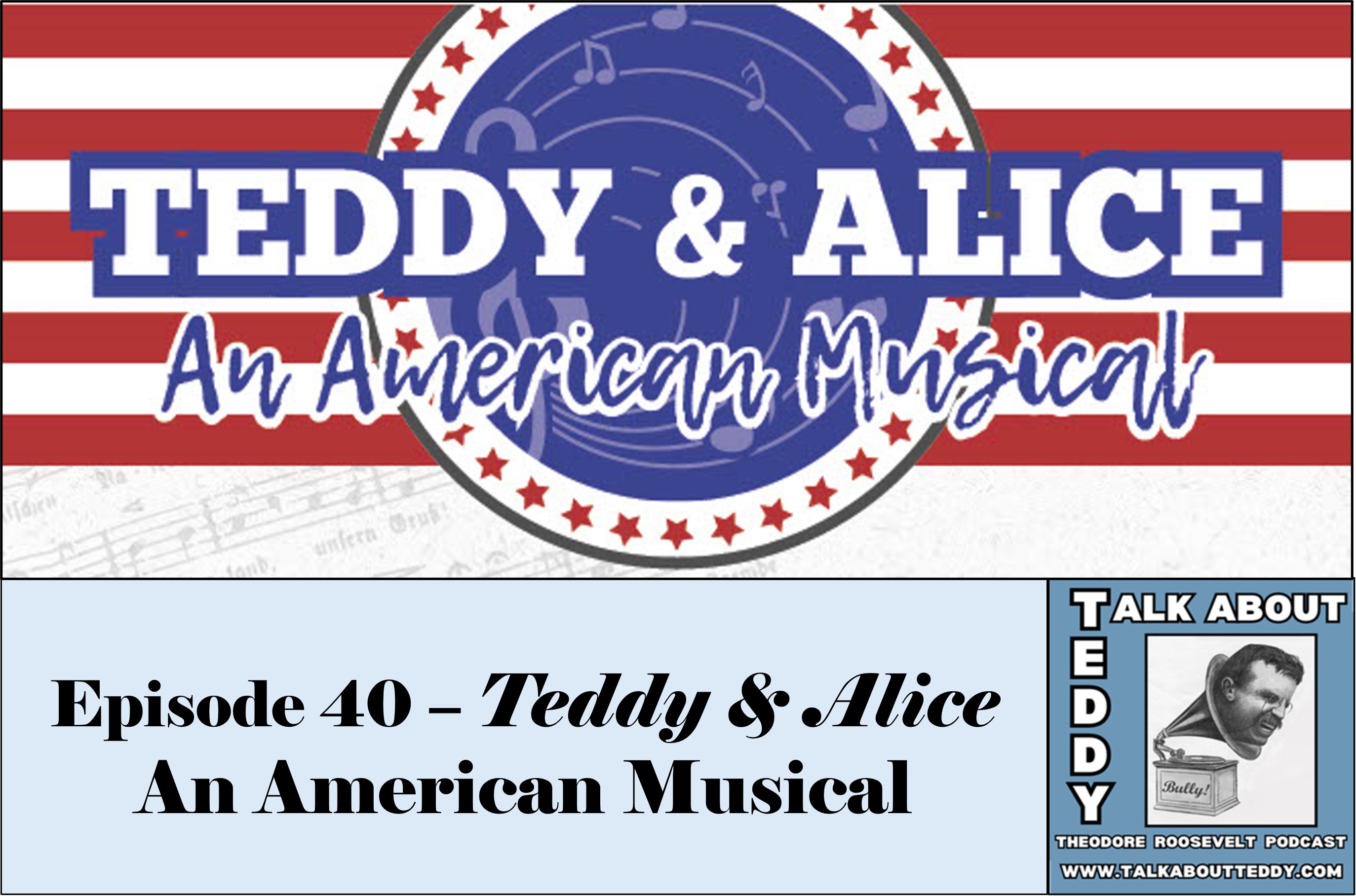 Episode 40 - Teddy & Alice An American Musical Episode 40 - Teddy & Alice An American Musical