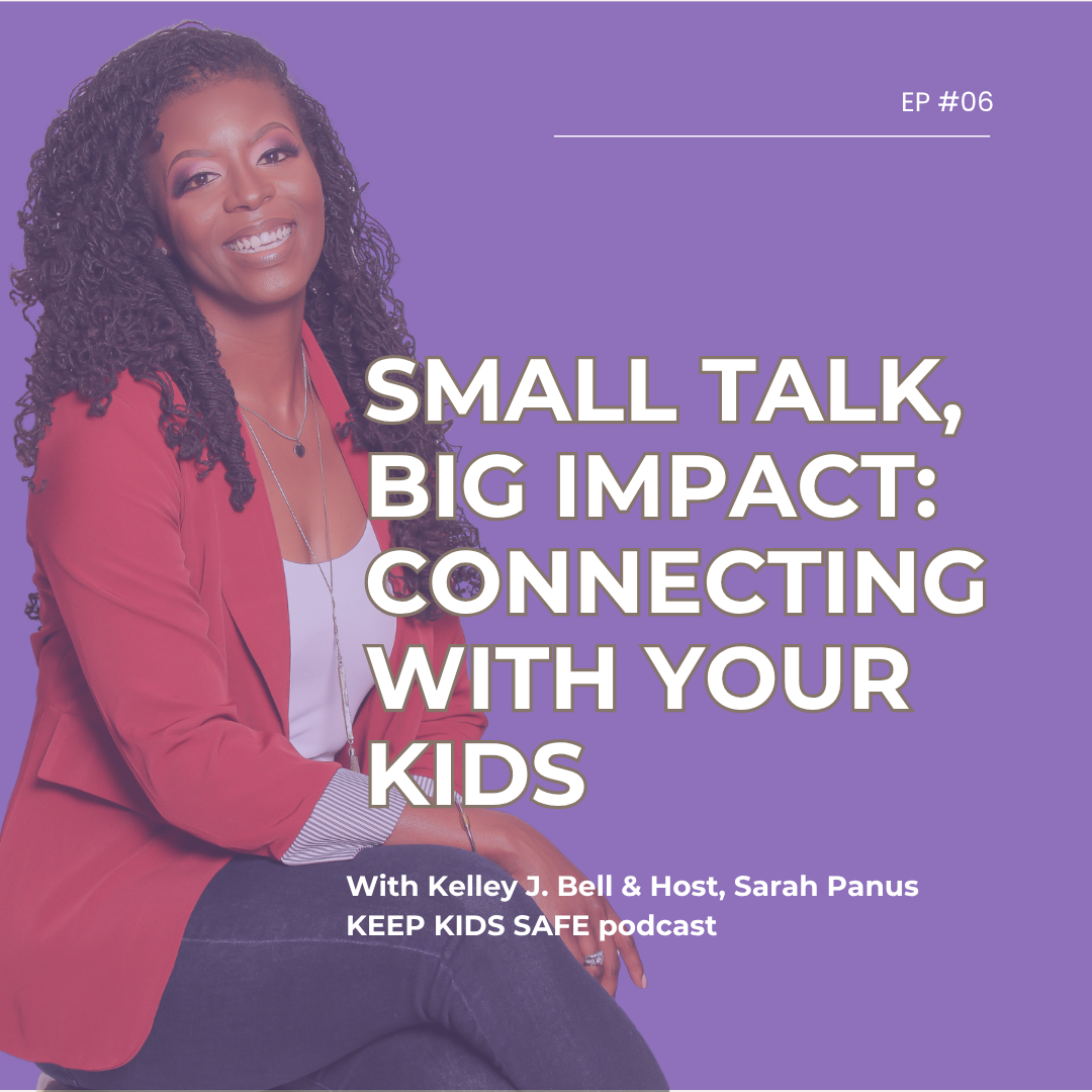 Small Talk, Big Impact: Connecting with Your Kids, with Kelley Bell, episode 06