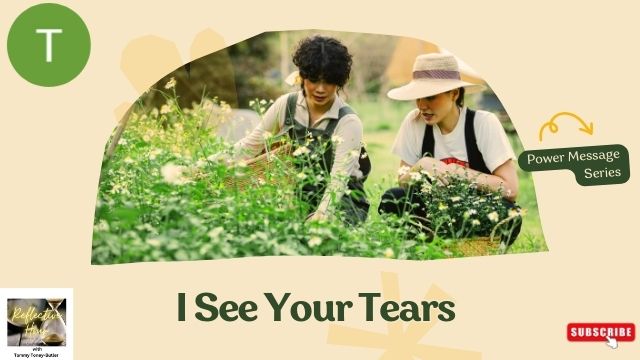Power Message Series: I See Your Tears