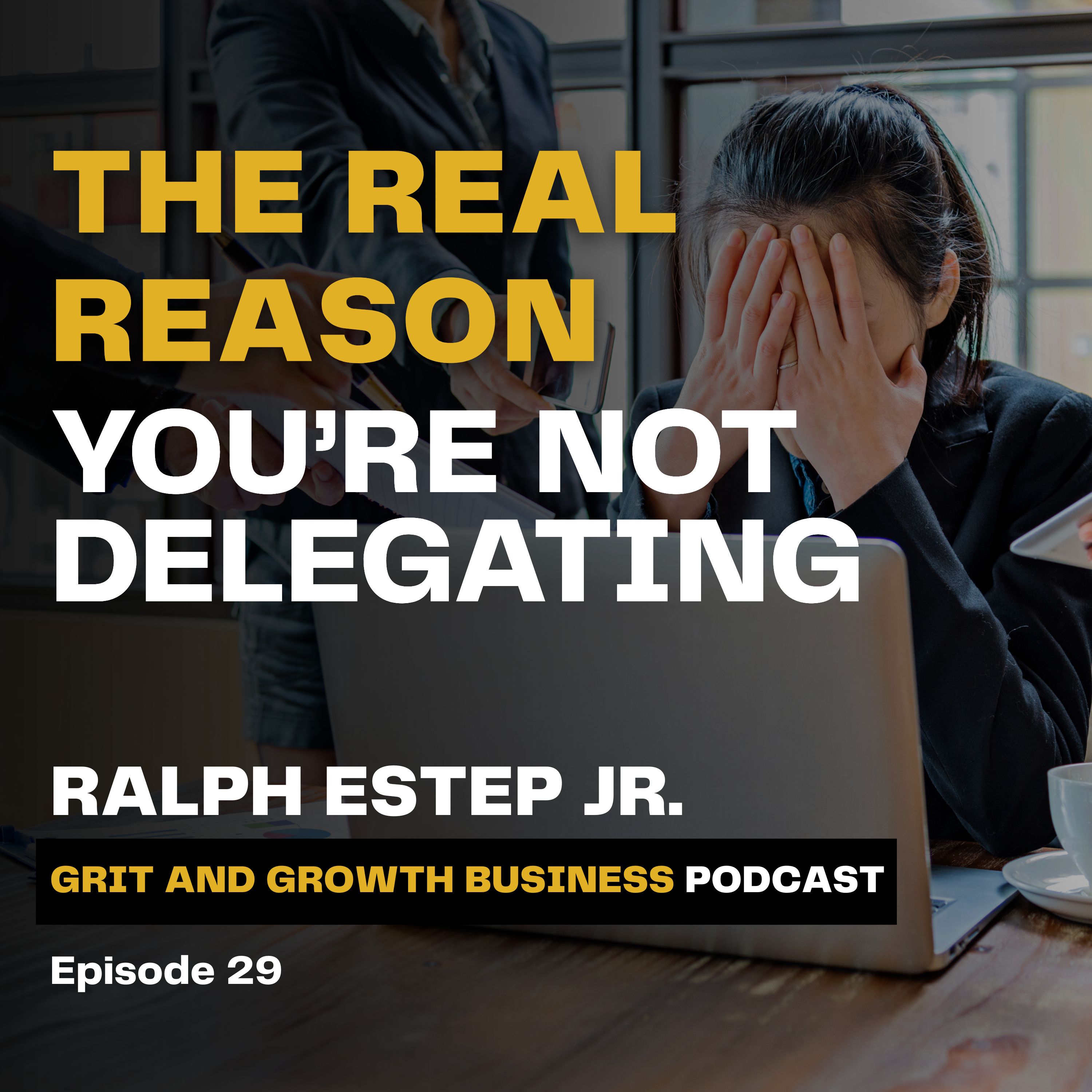 Unlocking Growth: The Real Reasons You're Not Delegating