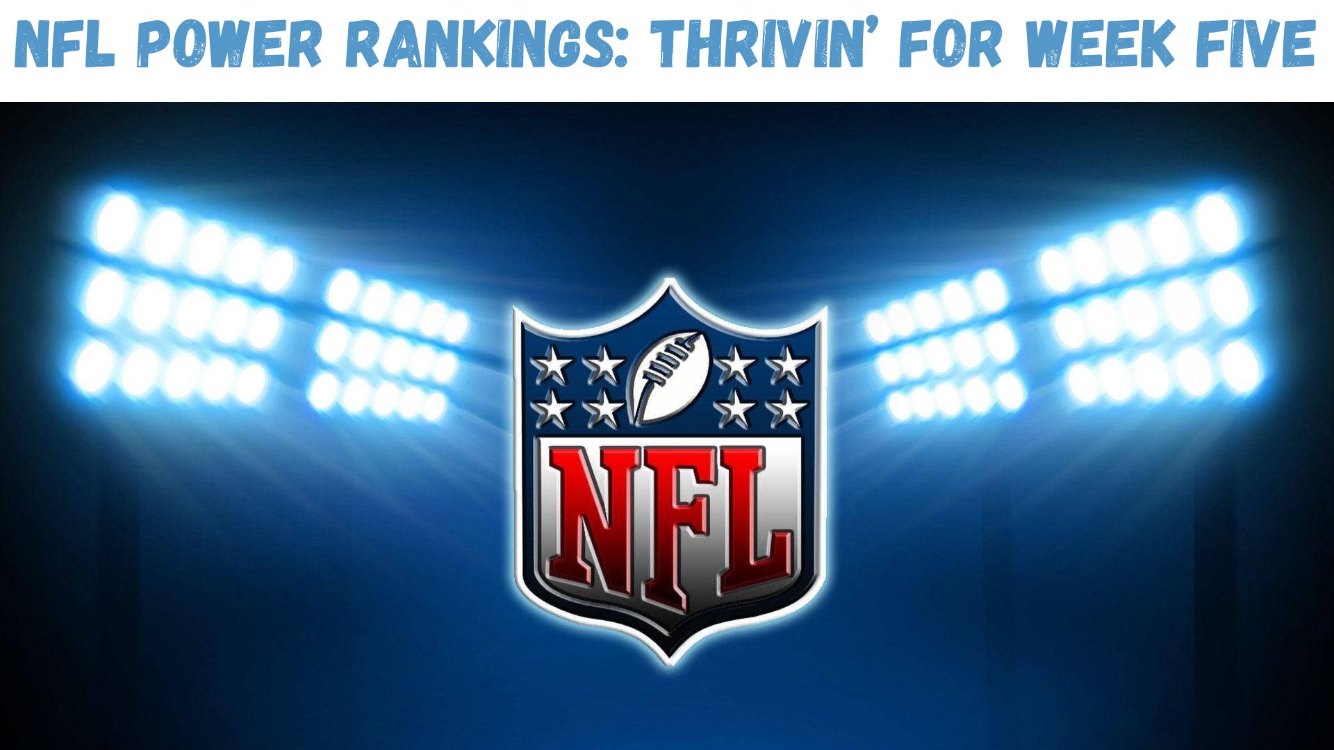 "NFL Power Rankings: Thrivin' In Week Five"