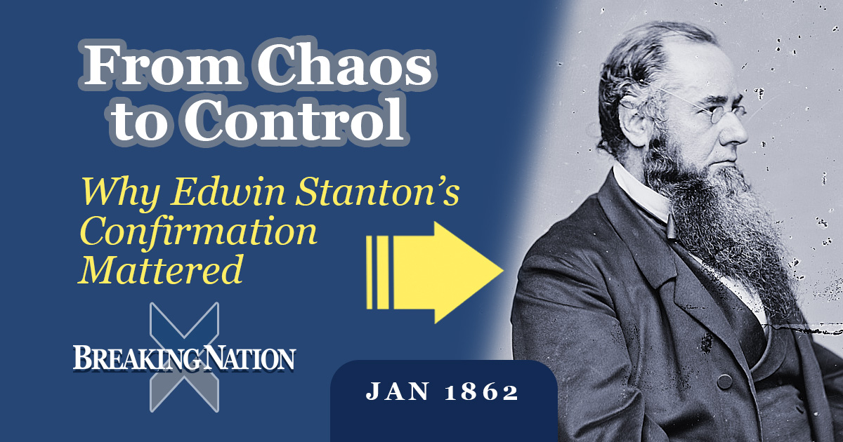 Edwin Stanton and the Birth of a Hard-Driving Union War Machine