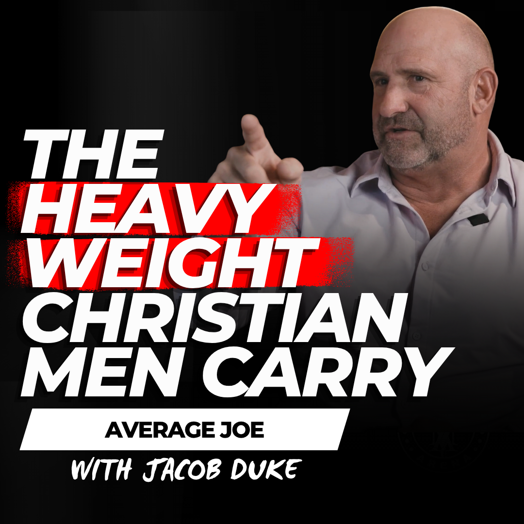 The Heavy Weight of Manhood: The Mental Weight That's Crushing Christian Men – Average Joe Conversation w/ Jacob Duke EP 882