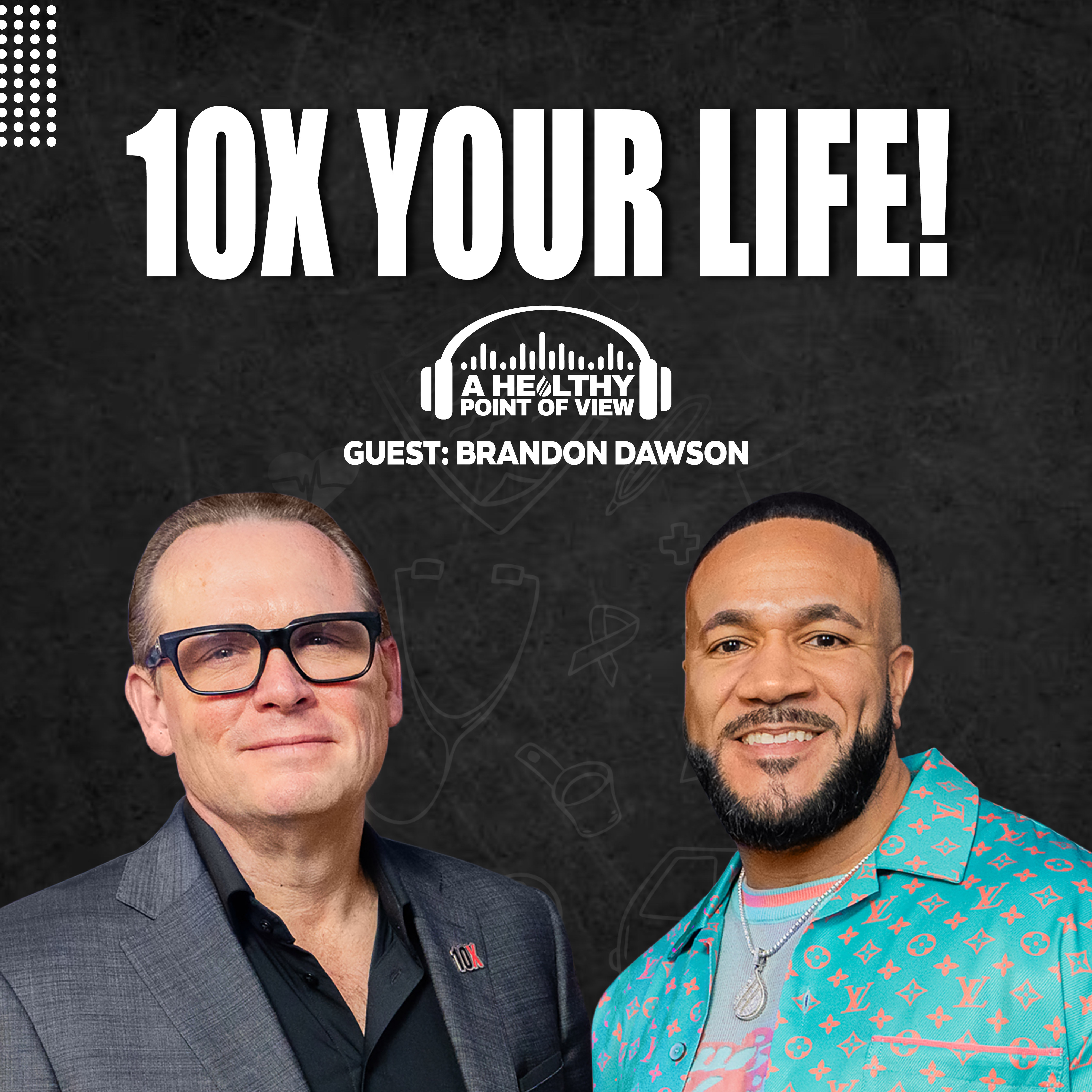 How Brandon Dawson Built 10X Health & 10X’d His Life (Shocking Story) | Ep. 81