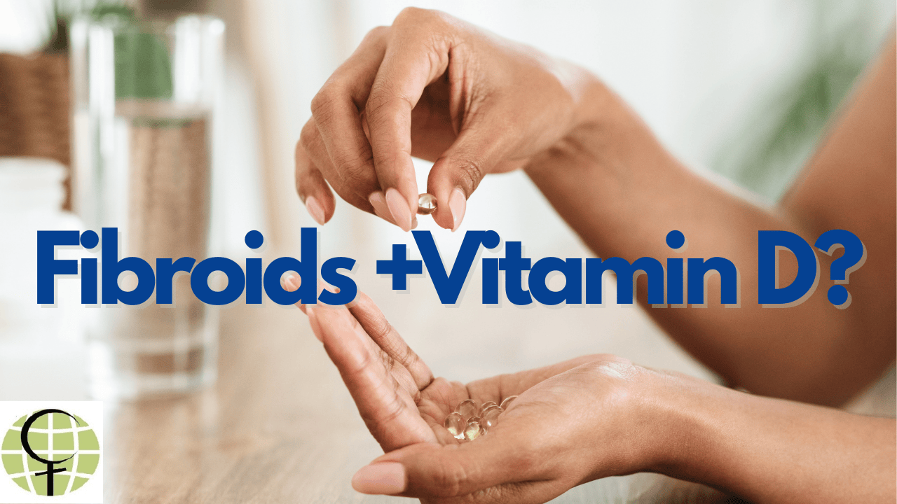 Vitamin D & Fibroids: What Every Woman Should Know”