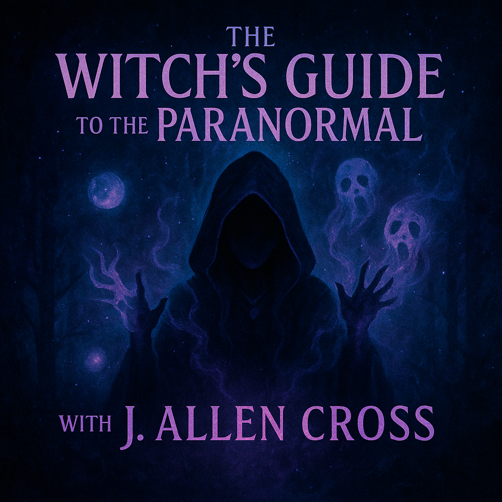 Witchcraft and Ghosts - Mastering the Art of Paranormal Investigation with J. Allen Cross