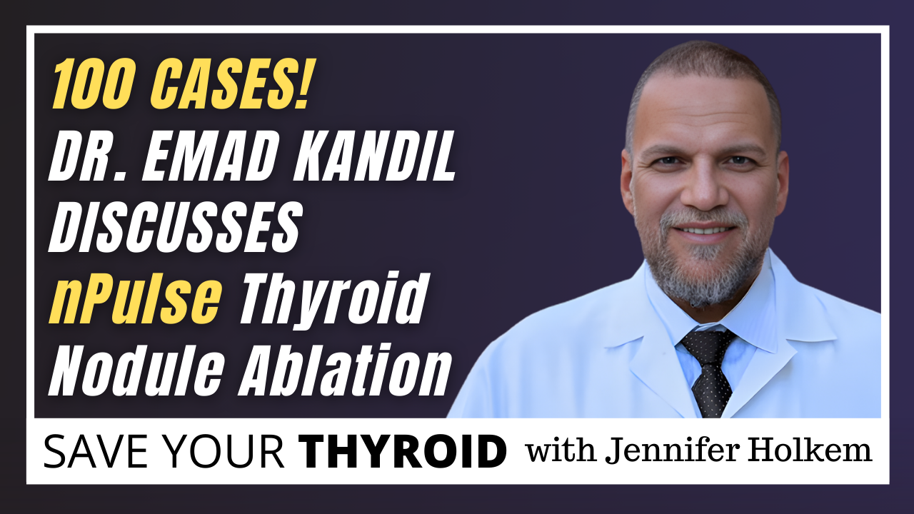 100 Cases! Dr. Emad Kandil Discusses nPulse Thyroid Nodule Ablation 100 Cases! Dr. Emad Kandil Discusses nPulse Thyroid Nodule Ablation