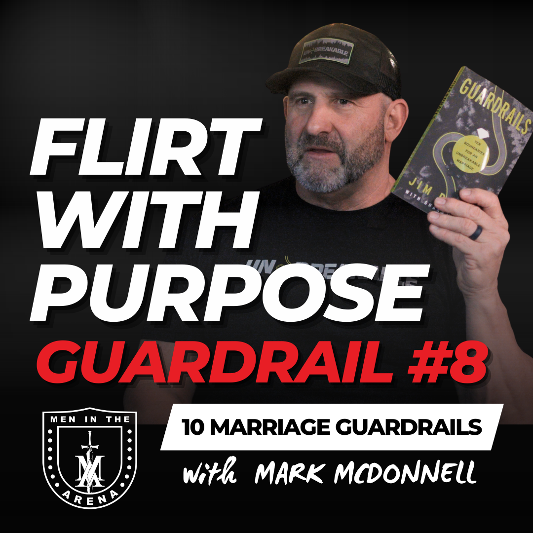 Guardrail #8: Flirt with Purpose - Ten Boundaries for an Unbreakable Marriage - EP 981