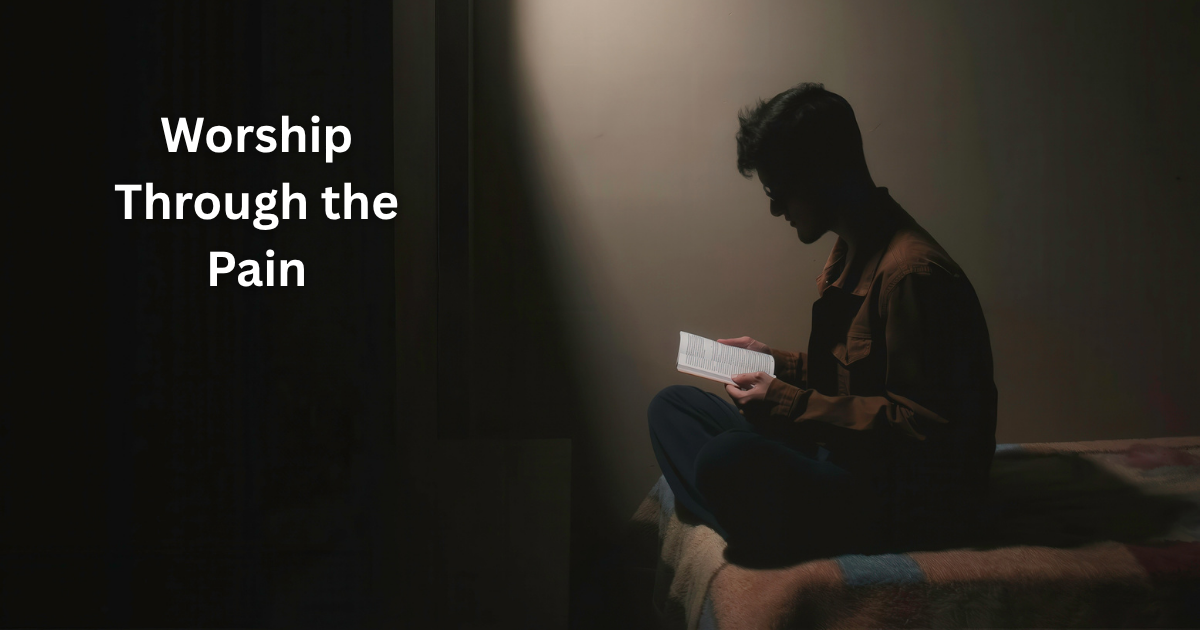 How to Worship Through the Pain