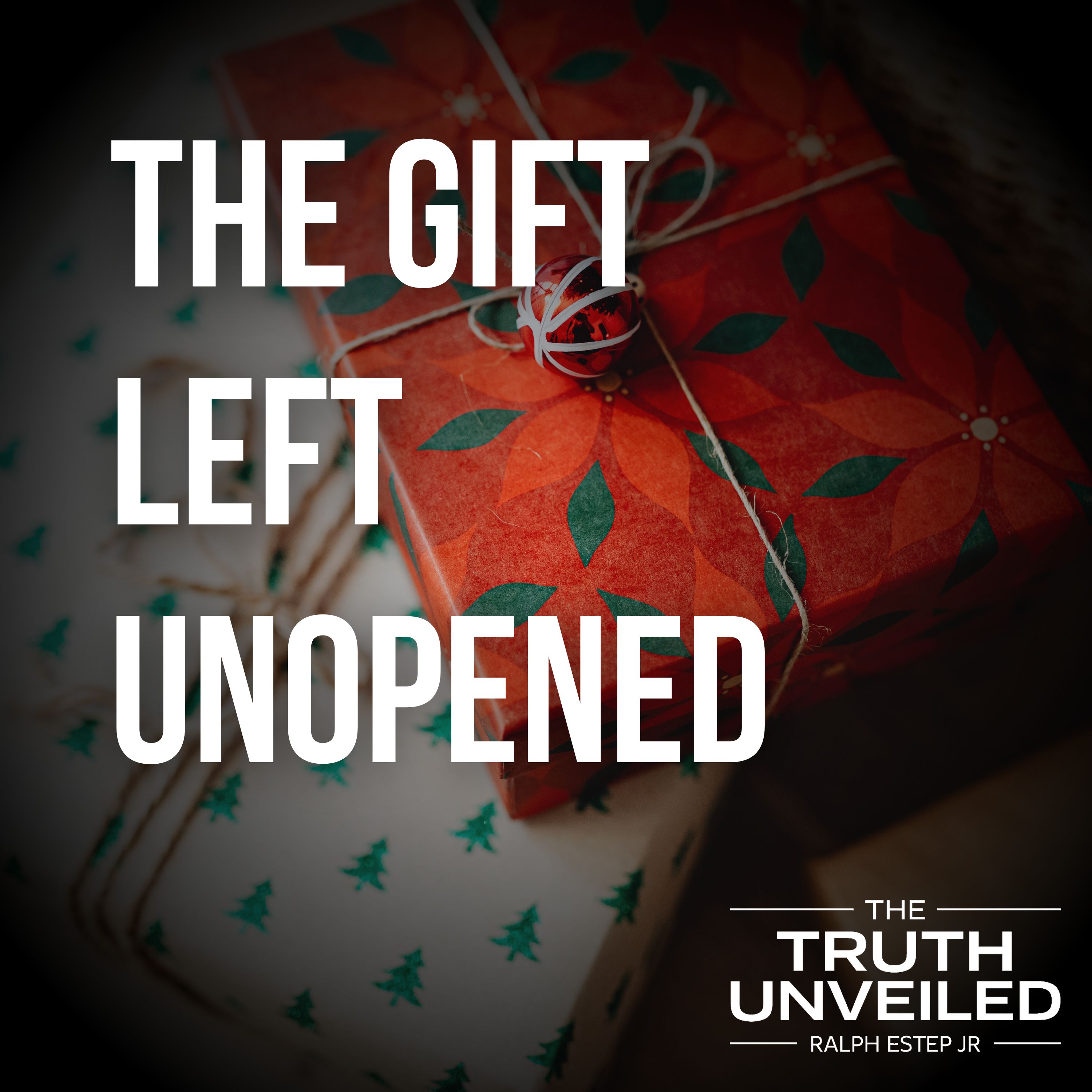 The Gift Left Unopened: A Christmas Invitation You Can’t Afford to Miss
