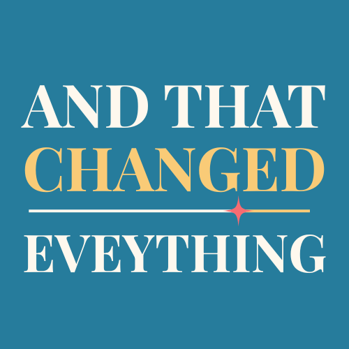 And That Changed Everything Logo
