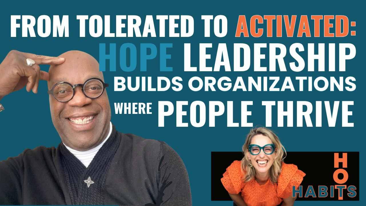 Season 1, Ep 8: Squeeze the Juice Out: The Power of Hope Leadership and Habits in the Modern Workplace