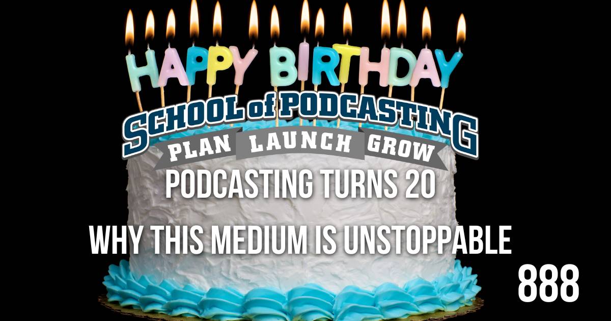 Happy 20th Birthday Podcasting and Why Podcasting is Unstoppable
