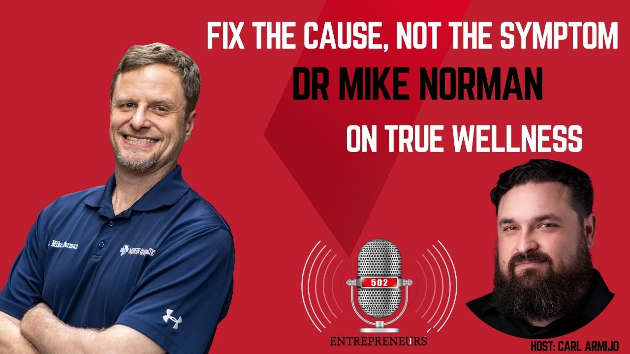 S2E7 - Fix the Cause, Not the Symptom: Dr. Mike Norman on True Wellness