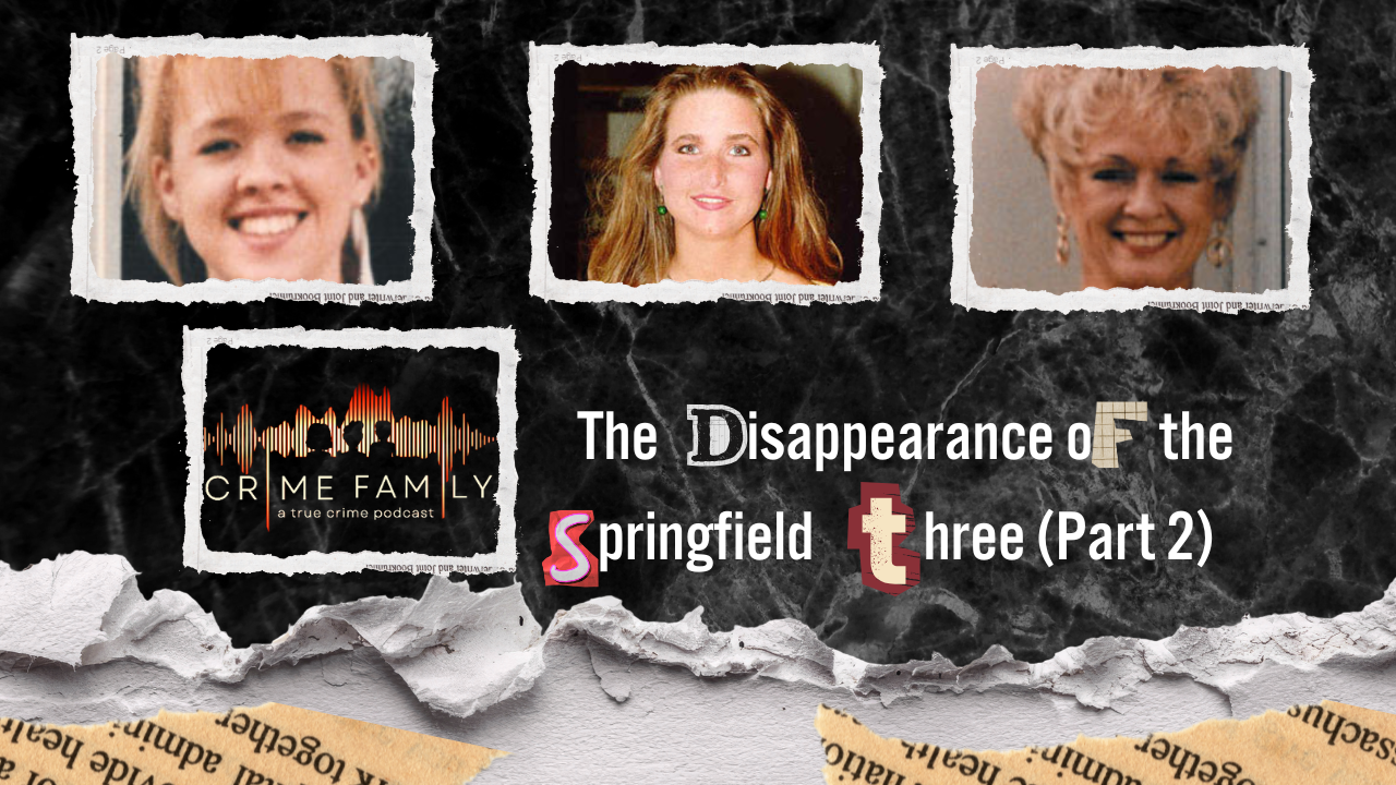 THE DISAPPEARANCE OF THE SPRINGFIELD THREE (PART 2)