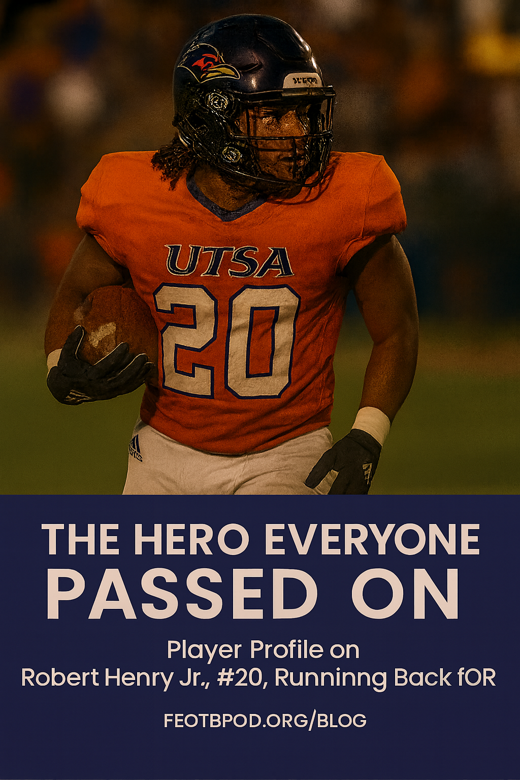 The Hero Everyone Passed On: Player Profile on Robert Henry Jr, Running Back for UTSA