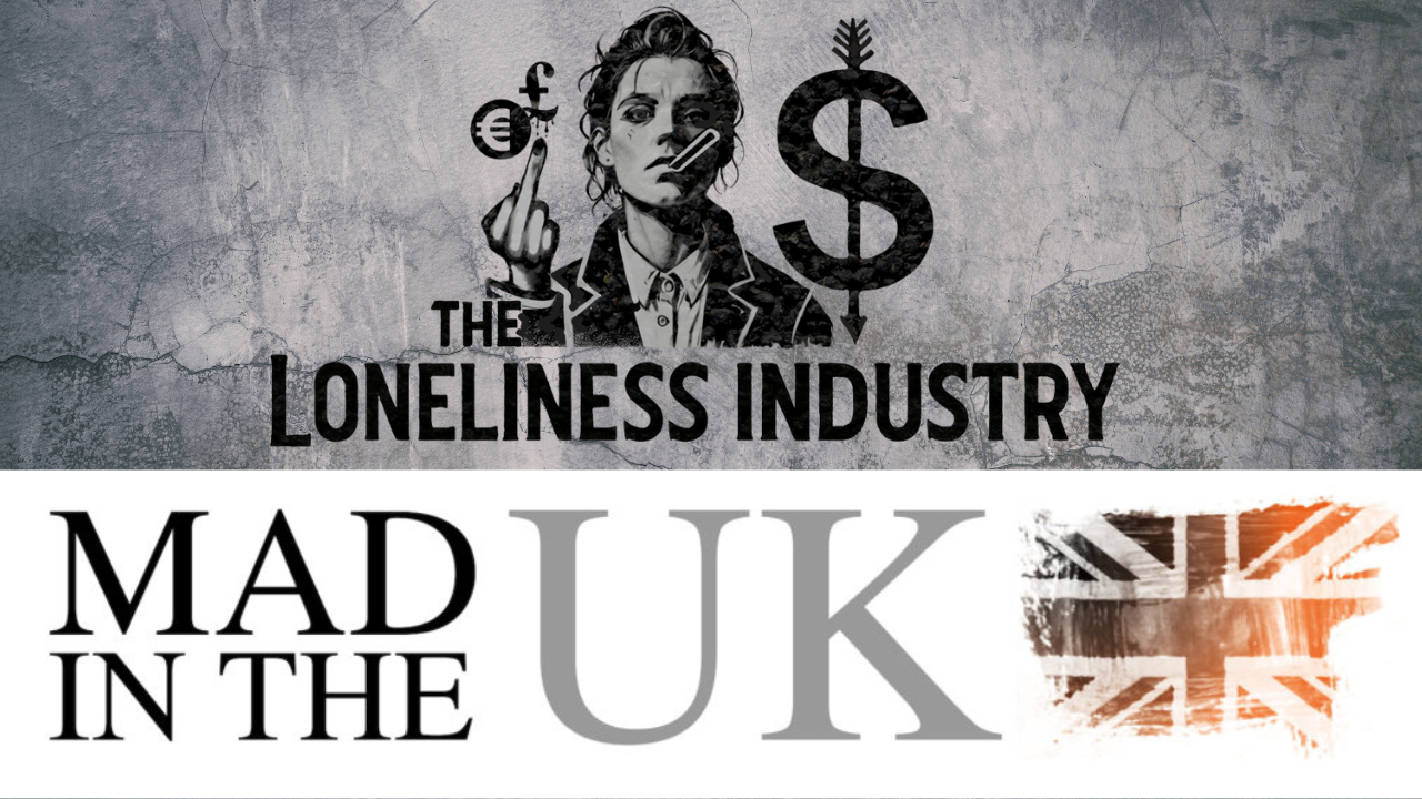 The Loneliness Industry Article on Mad in the UK