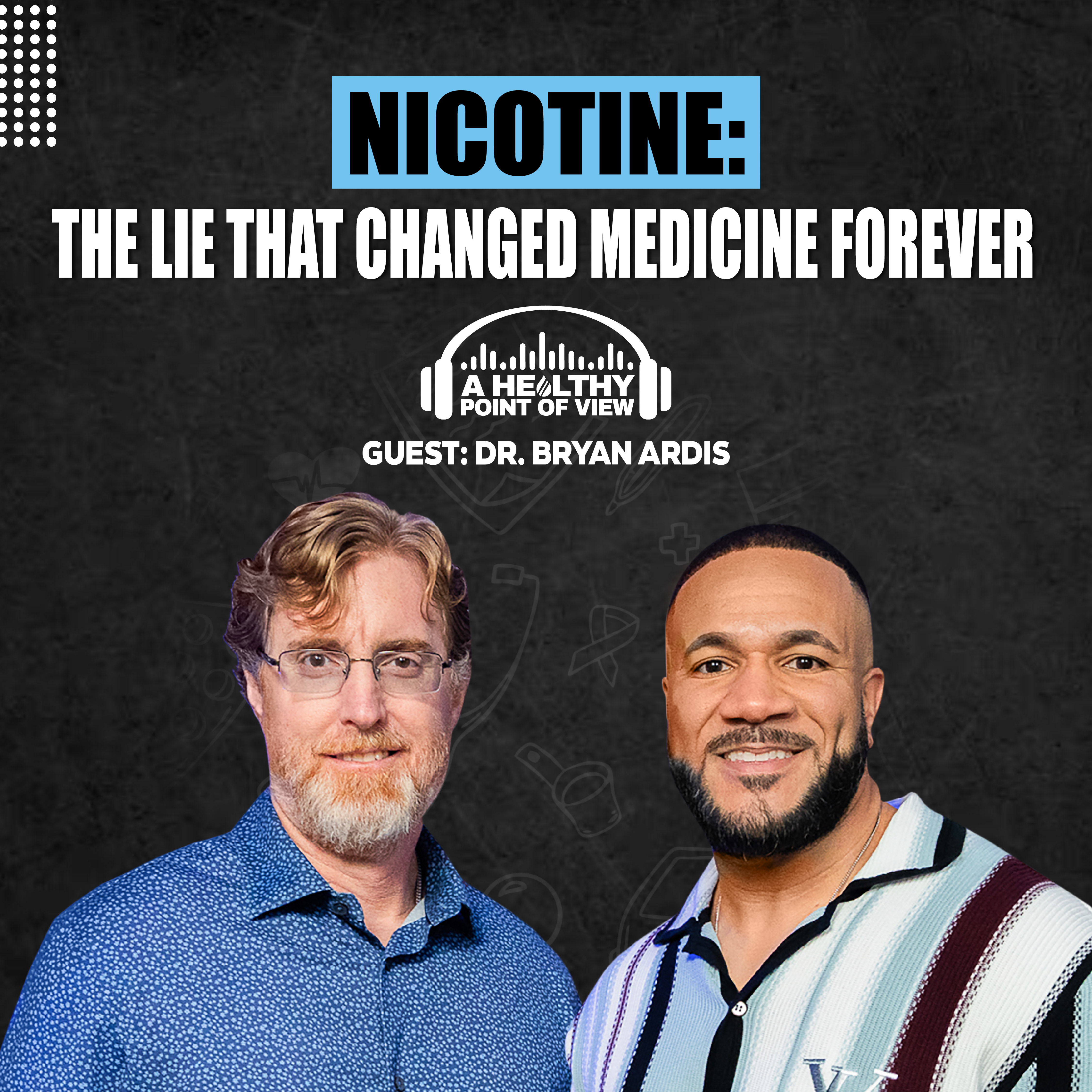 Dr. Bryan Ardis EXPOSES the Biggest Medical Lie in History | Ep. 94