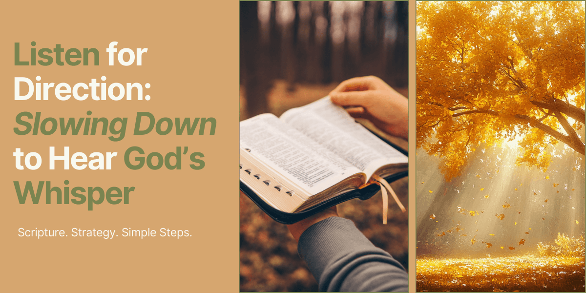 Listen for Direction: Slowing Down to Hear God’s Whisper