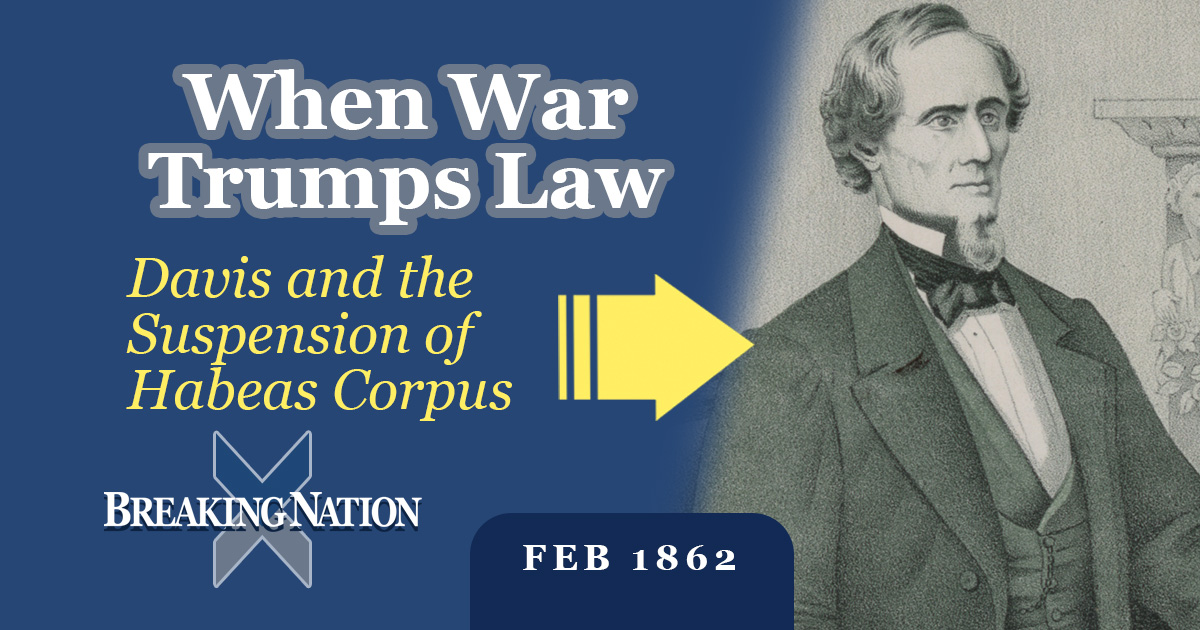 1862 Civil Liberties Clash: Davis, Congress, and Habeas Corpus 1862 Civil Liberties Clash: Davis, Congress, and Habeas Corpus