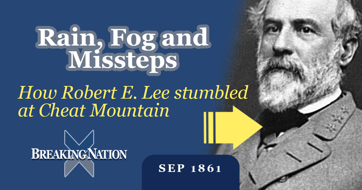 Cheat Mountain’s Hidden Drama: Lee, Rain, and Retreat