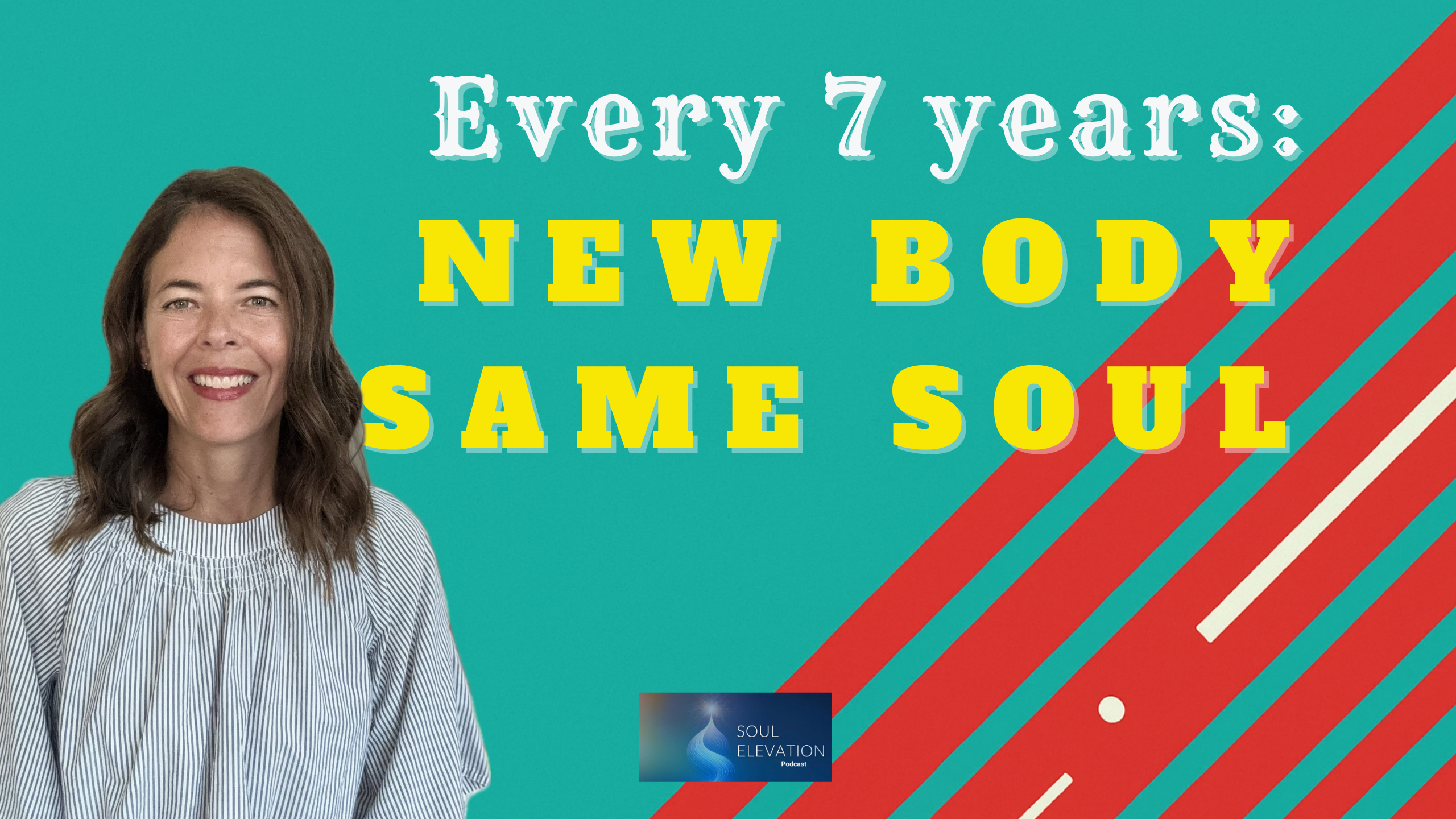 Are You a New Person Every 7 Years? Science, Spirit & the Soul