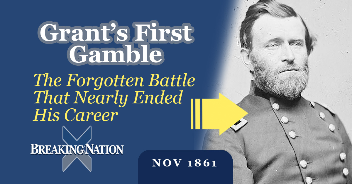 Grant's Daring Strike at Belmont: How a Near-Disaster Forged a Commander