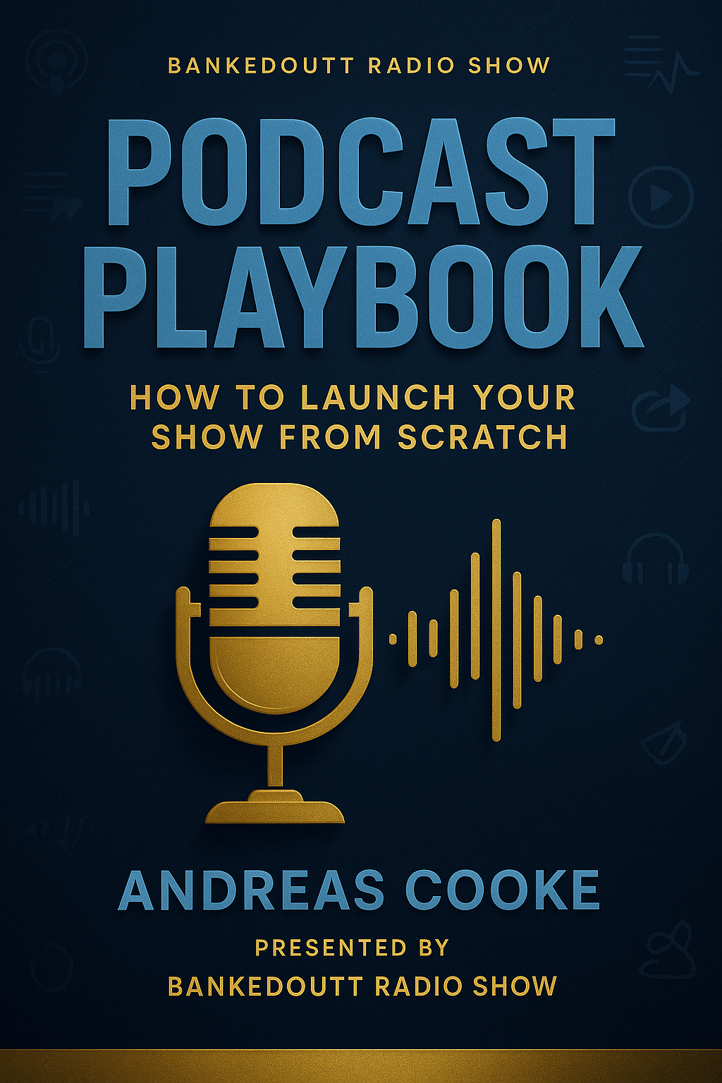 Podcast Playbook (How To Launch Your Show From Scratch)