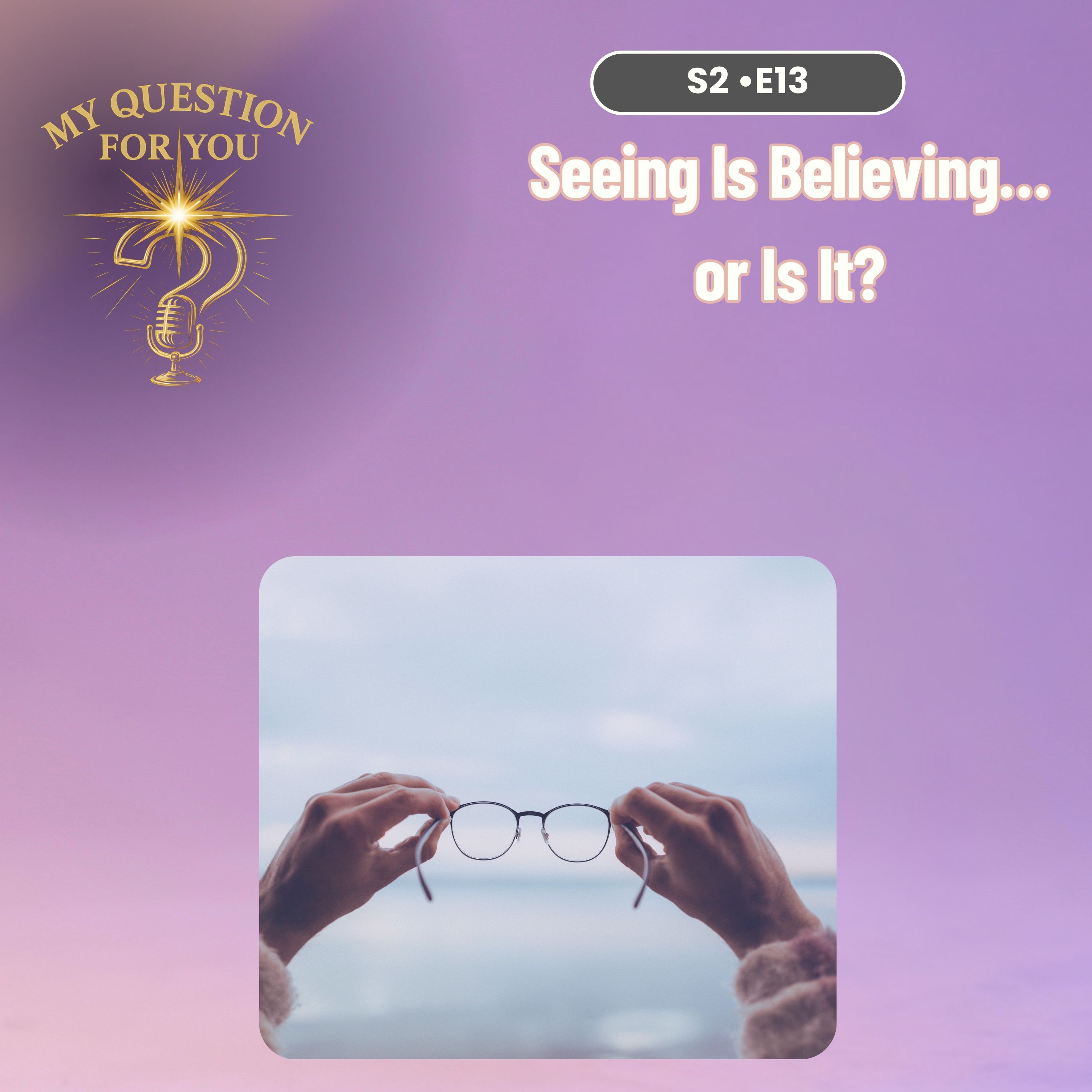 Seeing Is Believing… or Is It? Seeing Is Believing… or Is It?
