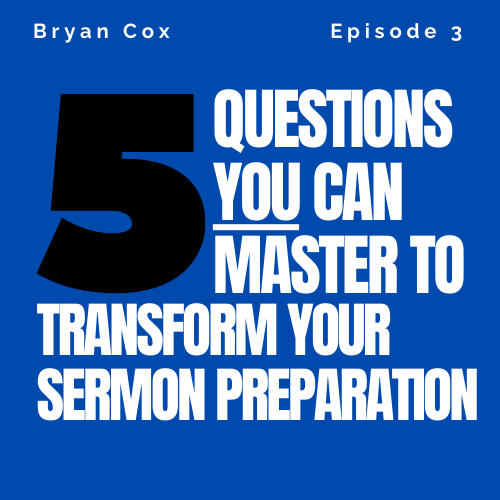 Mastering the Five Questions That Transform Your Sermon Preparation - Part One