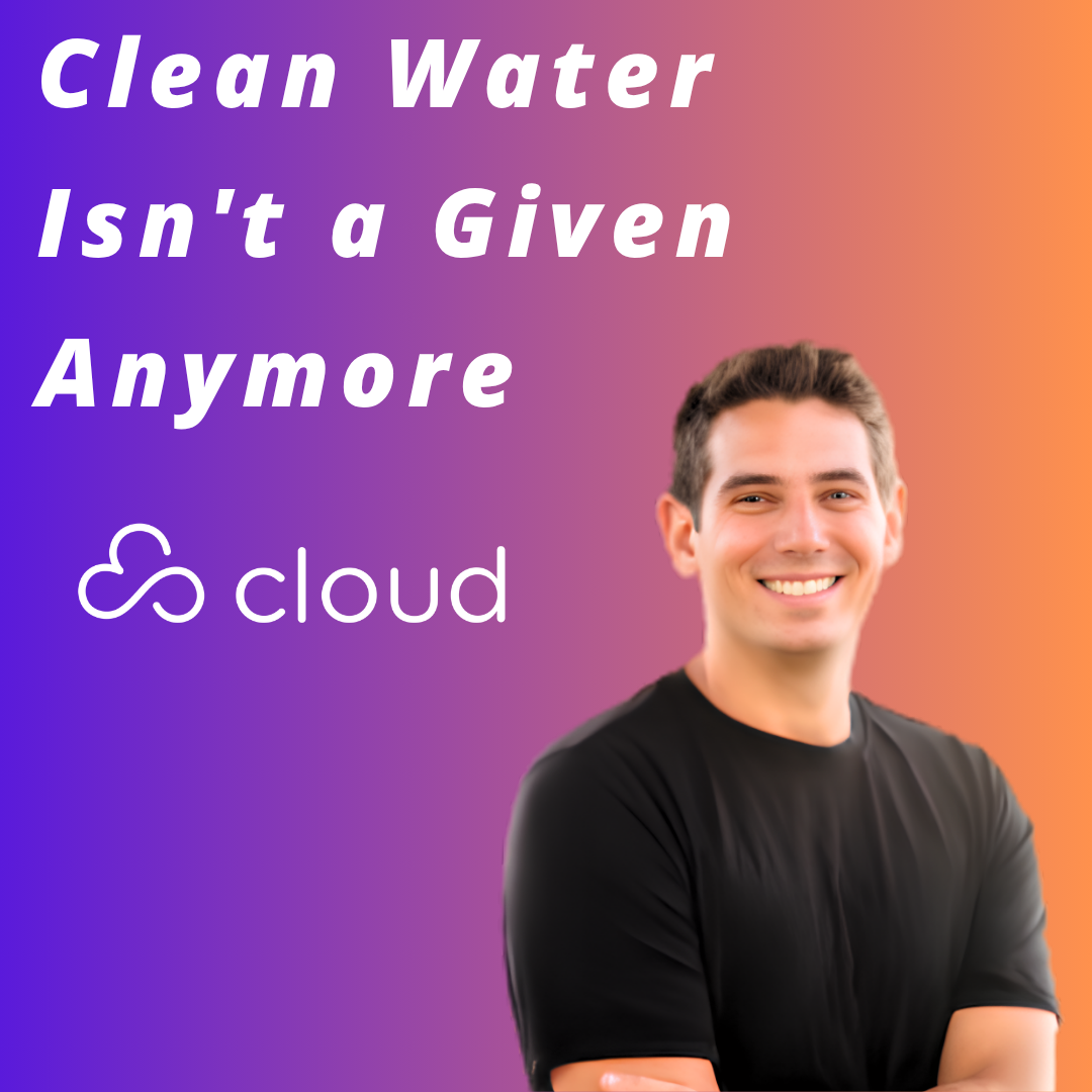 Cloud Water Filters  -  Clean Water Isn't a Given Anymore