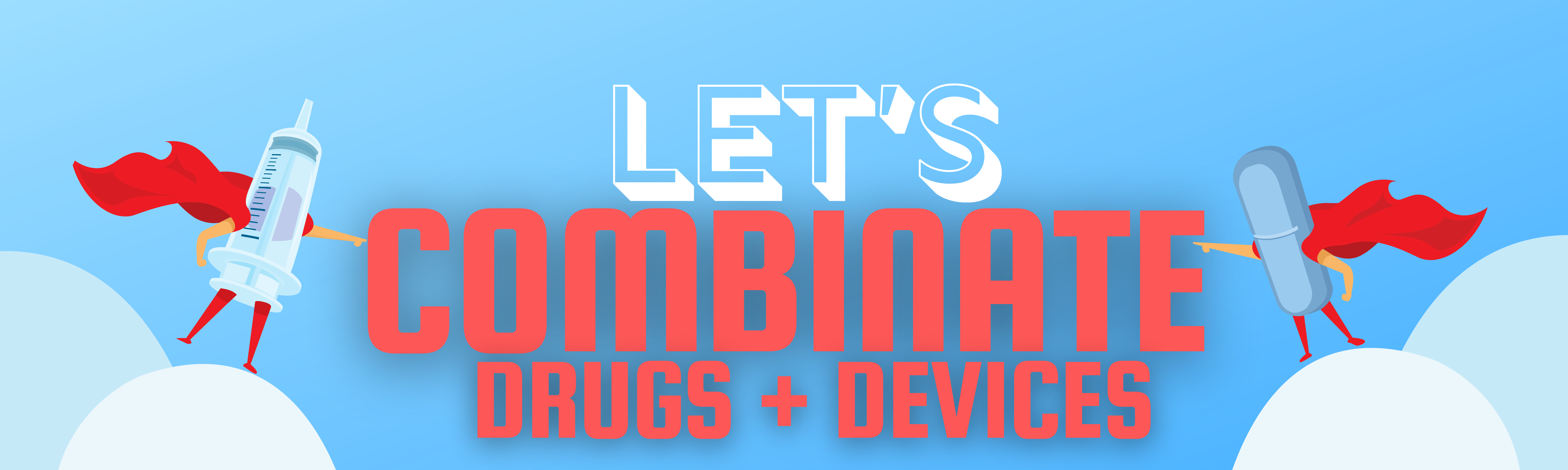 Let's CombinateL Drugs + Devices Let's CombinateL Drugs + Devices