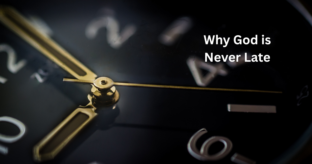 Why God is Never Late Why God is Never Late