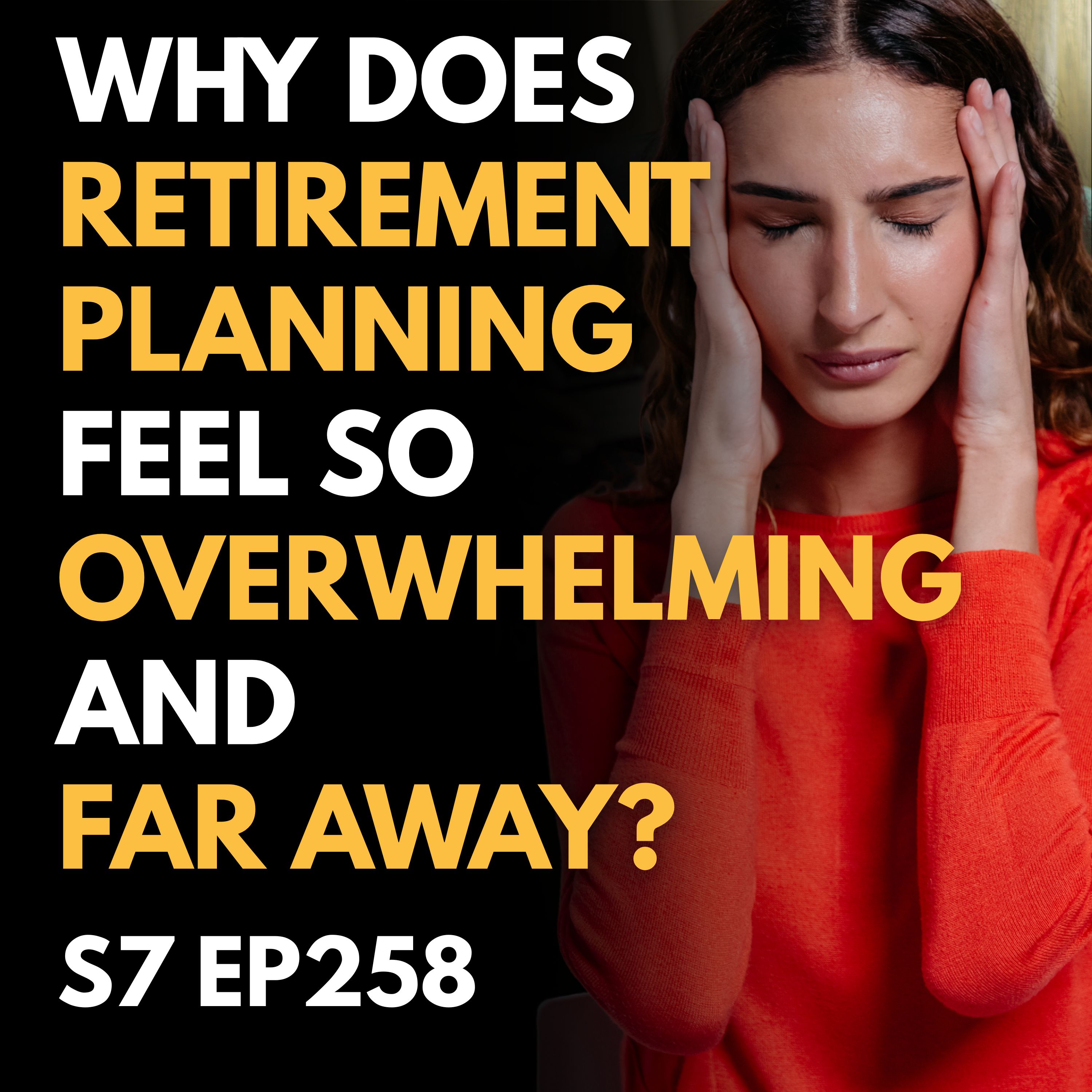 Why Does Retirement Planning Feel So Overwhelming and Far Away? Why Does Retirement Planning Feel So Overwhelming and Far Away?