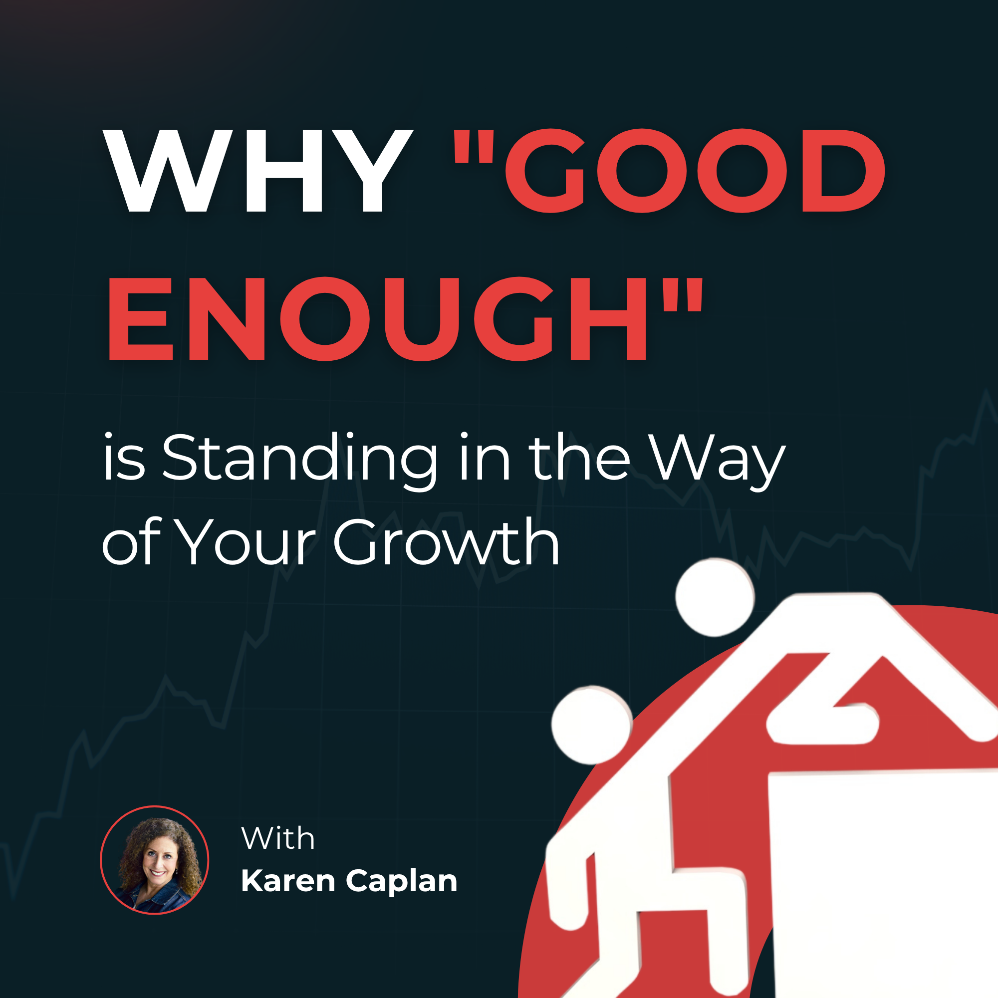 Why "Good Enough" is Standing in the Way of Your Growth | Karen Caplan Why "Good Enough" is Standing in the Way of Your Growth | Karen Caplan