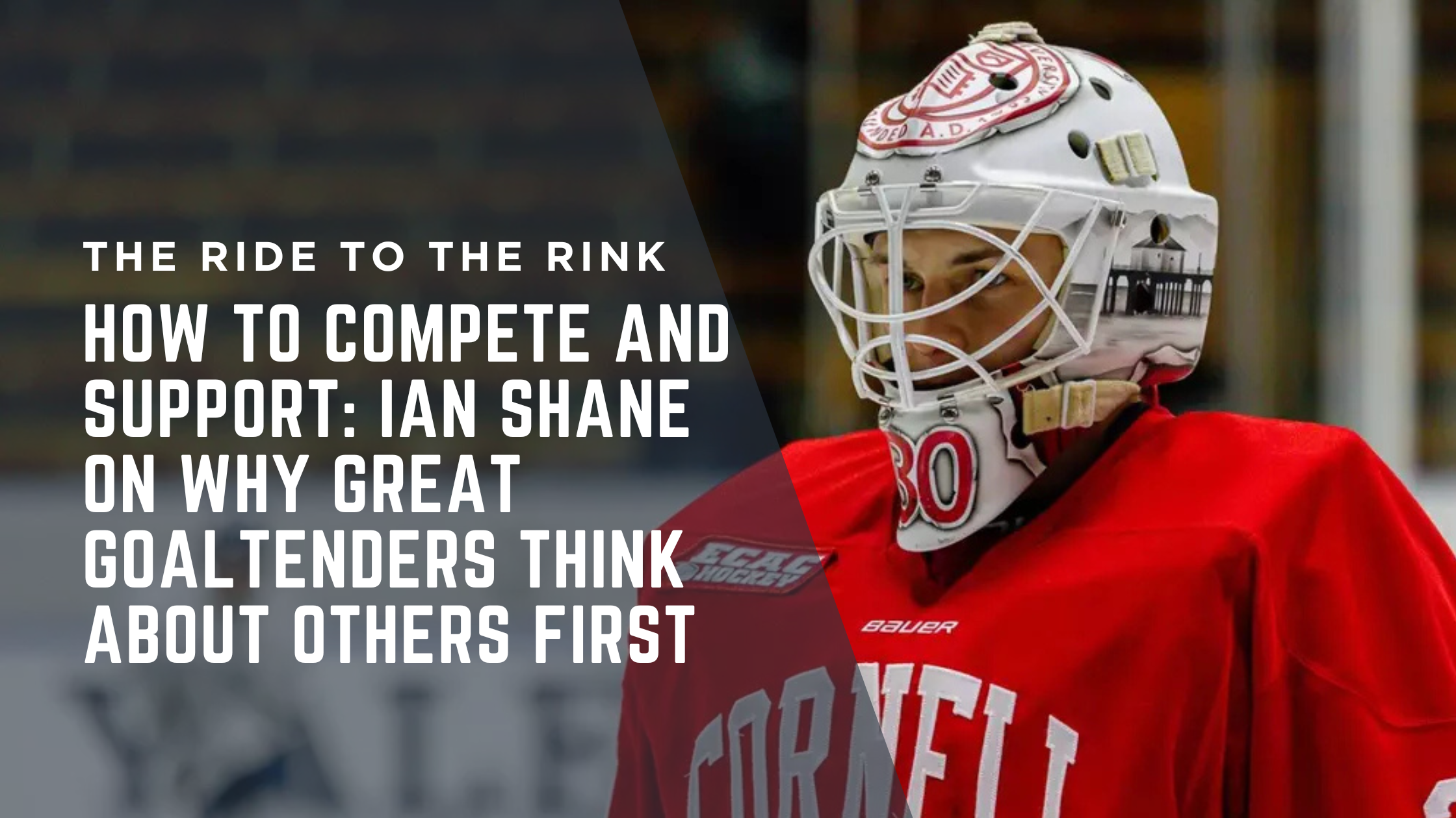 How to Compete AND Support: Ian Shane on Why Great Goaltenders Think About Others First