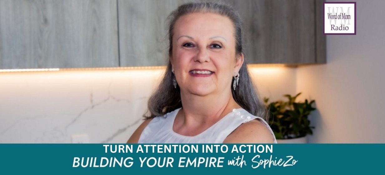 Turning Attention Into Action on Building Your Empire with SophieZo